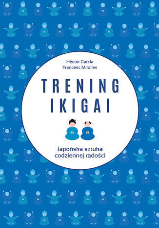 Trening ikigai Hector Garcia, Francesc Miralles - okladka książki