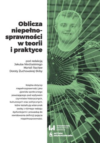 Oblicza niepełnosprawności w teorii i praktyce Jakub Niedbalski, Mariola Racław, Dorota Żuchowska-Skiba - okladka książki