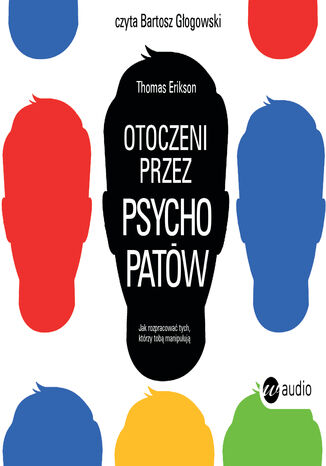 Otoczeni przez psychopatów. Jak rozpoznać tych, którzy tobą manipulują Thomas Erikson - okladka książki