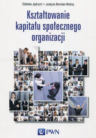 Kształtowanie kapitału społecznego organizacji Elżbieta Jędrych, Justyna Berniak-Woźny - okladka książki