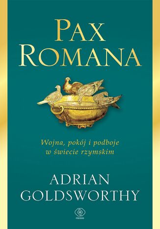 Pax Romana. Wojna, pokój i podboje w świecie rzymskim Adrian Goldsworthy - okladka książki