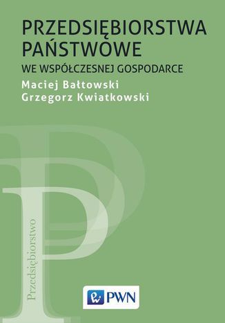 Przedsiębiorstwa państwowe we współczesnej gospodarce Maciej Bałtowski, Grzegorz Kwiatkowski - okladka książki