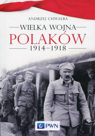 Wielka wojna Polaków 1914-1918 Andrzej Chwalba - okladka książki