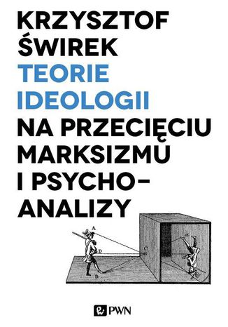 Teorie ideologii na przecięciu marksizmu i psychoanalizy Krzysztof Świrek - okladka książki