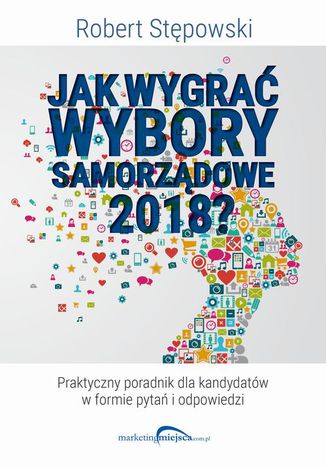 Jak wygrać wybory samorządowe 2018? Robert Stępowski - okladka książki