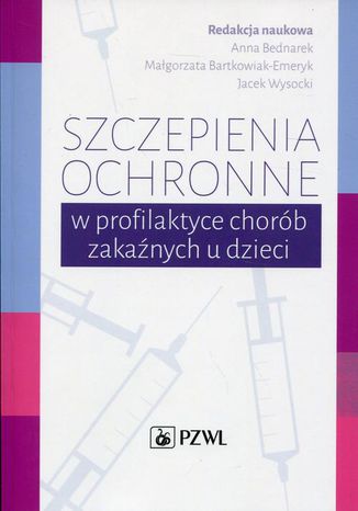 Szczepienia ochronne w profilaktyce chorób zakaźnych u dzieci Anna Bednarek, Małgorzata Bartkowiak-Emeryk, Jacek Wysocki - okladka książki