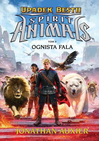 Spirit Animals. Upadek Bestii. Ognista fala. Tom 4 Jonathan Auxier - okladka książki