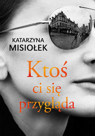 Ktoś ci się przygląda Katarzyna Misiołek - okladka książki