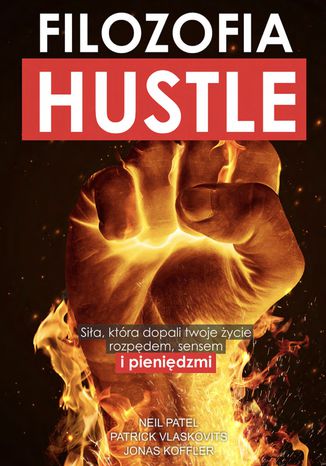 Filozofia HUSTLE Neil Patel, Patrick Vlaskovits, Jonas Koffler. - okladka książki