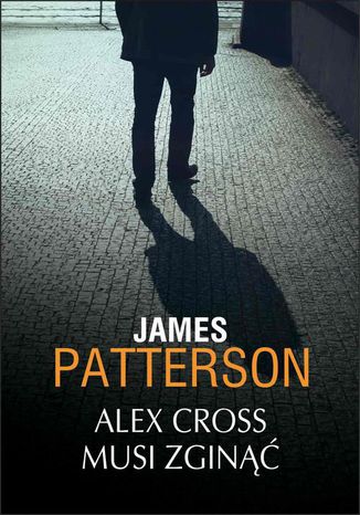 Alex Cross musi zginąć James Patterson - okladka książki