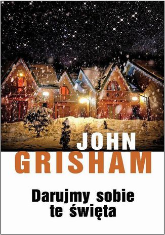 Darujmy sobie te święta John Grisham - okladka książki