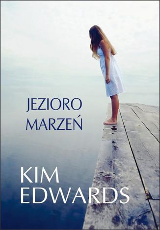 Jezioro marzeń Kim Edwards - okladka książki