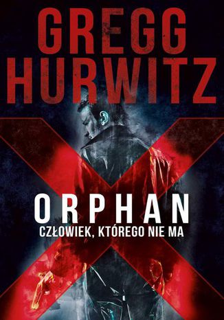 Orphan X. Człowiek, którego nie ma Gregg Hurwitz - okladka książki