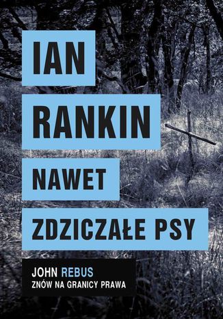 Nawet zdziczałe psy Ian Rankin - okladka książki