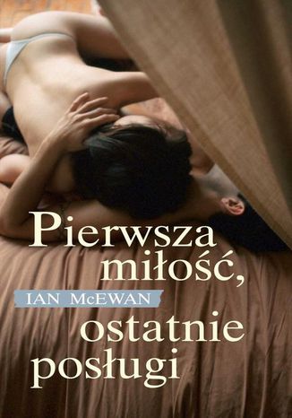 Pierwsza miłość, ostatnie posługi Ian McEwan - okladka książki