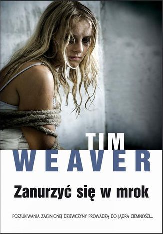Zanurzyć się w mrok Tim Weaver - okladka książki