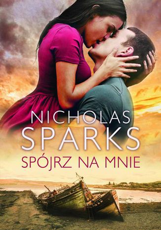 Spójrz na mnie Nicholas Sparks - okladka książki