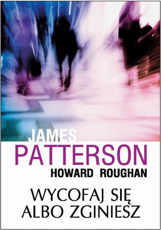 Wycofaj się albo zginiesz James Patterson, Howard Roughan - okladka książki