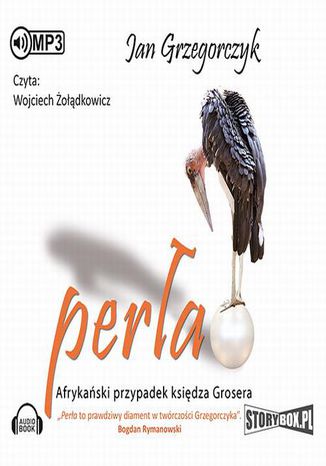 Perła. Afrykański przypadek księdza Grosera Jan Grzegorczyk - okladka książki