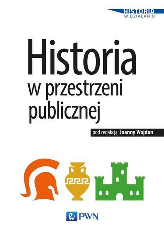Historia w przestrzeni publicznej Joanna Wojdon - okladka książki