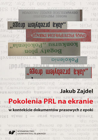 Pokolenia PRL na ekranie w kontekście dokumentów prasowych z epoki Jakub Zajdel - okladka książki