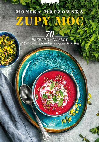 Zupy moc. 70 przepisów na zupy Monika Mrozowska - okladka książki