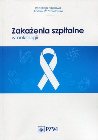 Zakażenia szpitalne w onkologii Andrzej W. Szawłowski - okladka książki