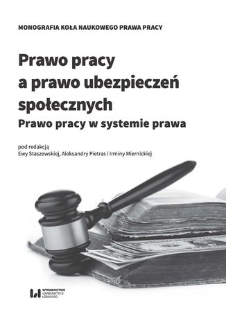 Prawo pracy a prawo ubezpieczeń społecznych. Prawo pracy w systemie prawa Ewa Staszewska, Aleksandra Pietras, Irmina Miernicka - okladka książki