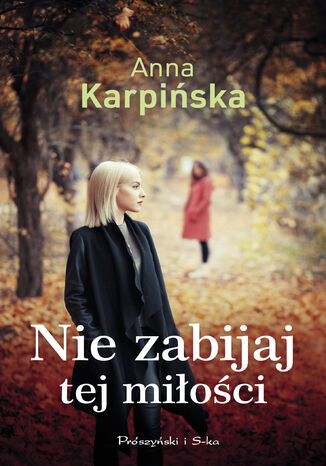 Nie zabijaj tej miłości Anna Karpińska - okladka książki