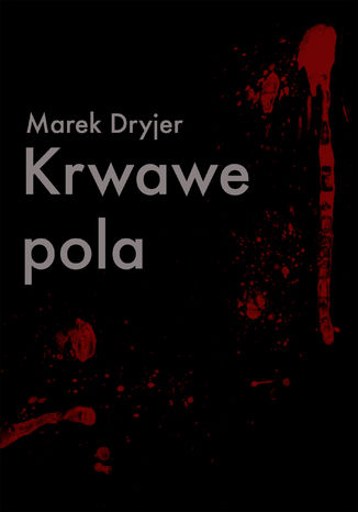 Krwawe pola Marek Dryjer - okladka książki