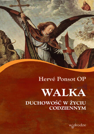 Walka. Duchowość w życiu codziennym Hervé Ponsot OP - okladka książki