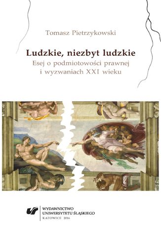 Ludzkie, niezbyt ludzkie. Esej o podmiotowości prawnej i wyzwaniach XXI wieku Tomasz Pietrzykowski - okladka książki