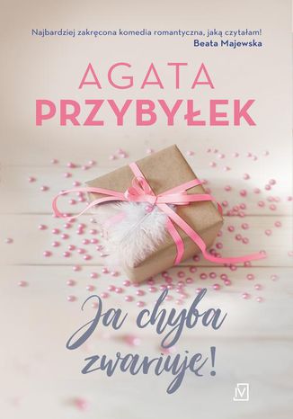 Ja chyba zwariuję! Agata Przybyłek - okladka książki
