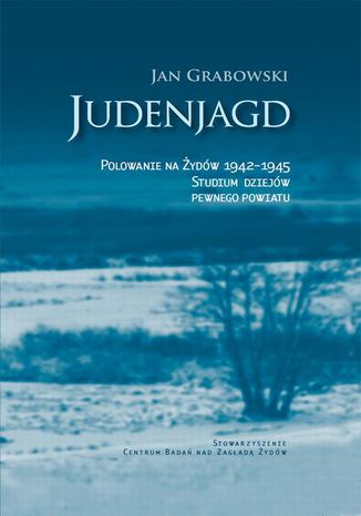 Judenjagd. Polowanie na Żydów 1942-1945. Studium dziejów pewnego powiatu Jan Grabowski - okladka książki