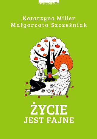 Życie jest fajne Katarzyna Miller, Małgorzata Szcześniak - okladka książki