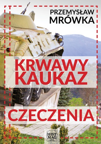 Krwawy Kaukaz: Czeczenia Przemysław Mrówka - okladka książki