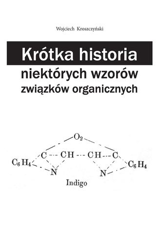 Krótka historia niektórych wzorów związków organicznych Wojciech Kroszczyński - okladka książki