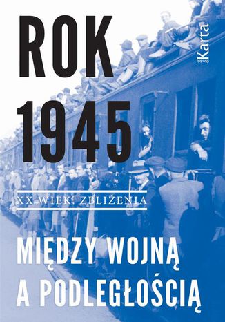 Rok 1945. Między wojną a podległością Opracowanie zbiorowe - okladka książki