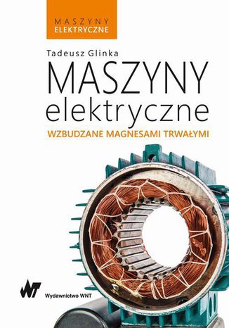 Maszyny elektryczne wzbudzane magnesami trwałymi Tadeusz Glinka - okladka książki