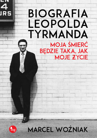 Biografia Leopolda Tyrmanda. Moja śmierć będzie taka, jak moje życie Marcel Woźniak - okladka książki