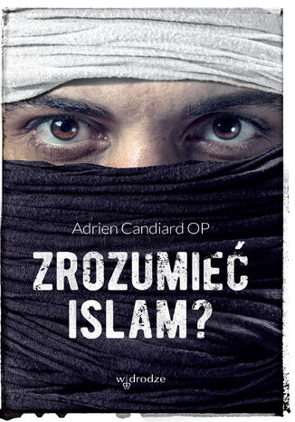Zrozumieć islam? Adrien Candiard OP - okladka książki