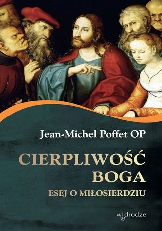 Cierpliwość Boga. Esej o miłosierdziu Jean-Michel Poffet OP - okladka książki