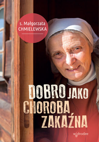 Dobro jako choroba zakaźna S. Małgorzata Chmielewska - okladka książki