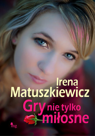 Gry nie tylko miłosne Irena Matuszkiewicz - okladka książki