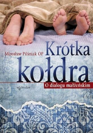 Krótka kołdra. O dialogu małżeńskim Mirosław Pilśniak OP - okladka książki