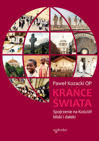 Krańce świata. Spojrzenie na Kościół bliski i daleki Paweł Kozacki OP - okladka książki