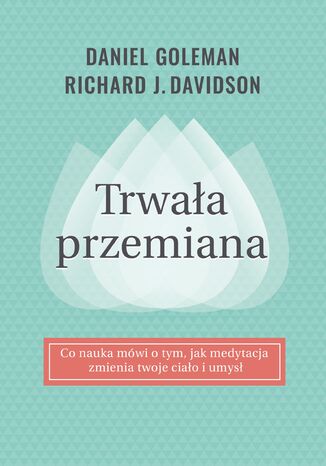Trwała przemiana Daniel Goleman, Richard Davidson - okladka książki