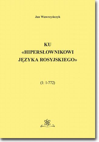 Ku Hipersłownikowi języka rosyjskiego. (I: 1772) Jan Wawrzyńczyk - okladka książki