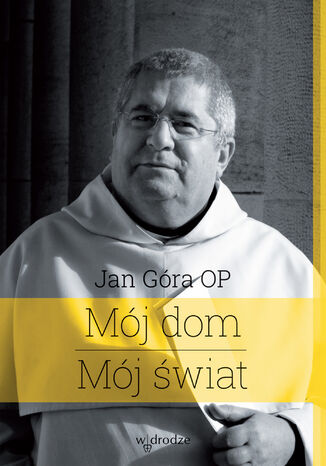 Mój dom. Mój świat Jan Góra OP - okladka książki