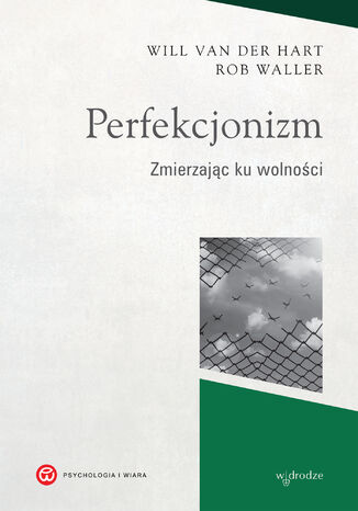 Perfekcjonizm. Zmierzając ku wolności Will van der Hart, Rob Waller - okladka książki